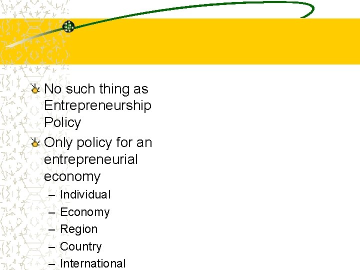 No such thing as Entrepreneurship Policy Only policy for an entrepreneurial economy – –