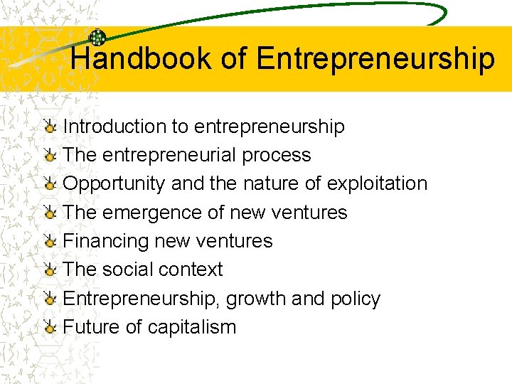 Handbook of Entrepreneurship Introduction to entrepreneurship The entrepreneurial process Opportunity and the nature of