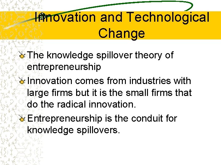Innovation and Technological Change The knowledge spillover theory of entrepreneurship Innovation comes from industries