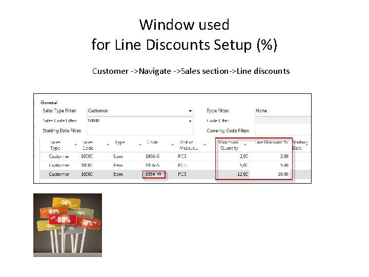 Window used for Line Discounts Setup (%) Customer ->Navigate ->Sales section->Line discounts 