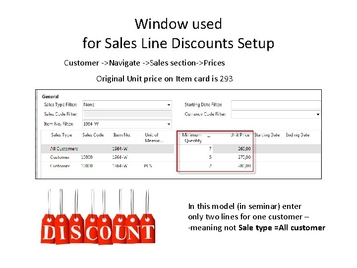 Window used for Sales Line Discounts Setup Customer ->Navigate ->Sales section->Prices Original Unit price