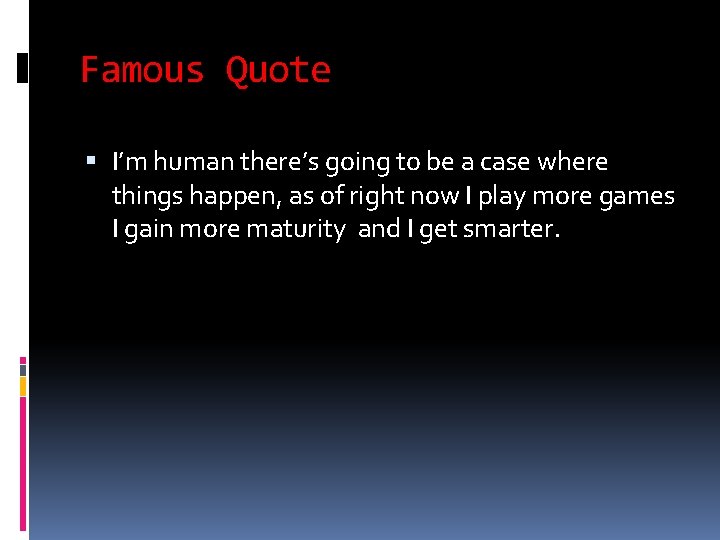 Famous Quote I’m human there’s going to be a case where things happen, as