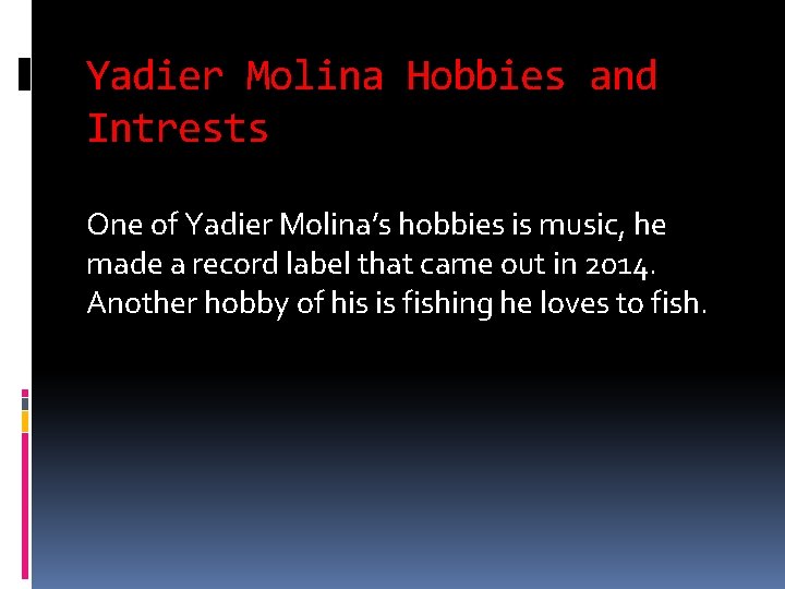 Yadier Molina Hobbies and Intrests One of Yadier Molina’s hobbies is music, he made