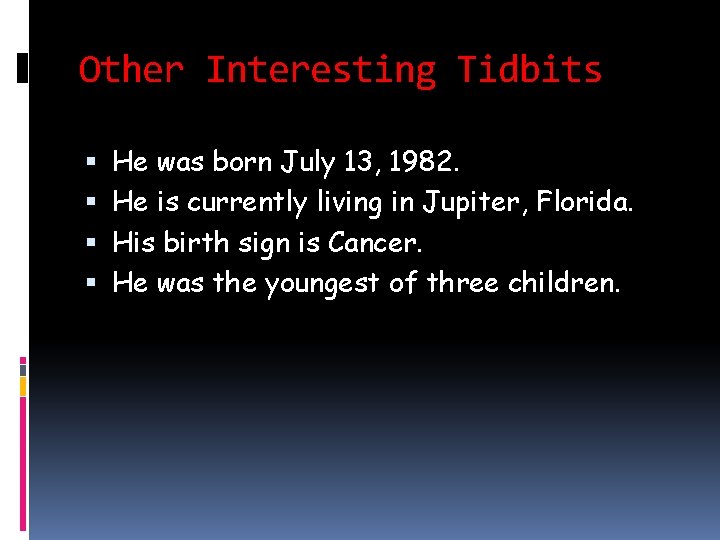 Other Interesting Tidbits He was born July 13, 1982. He is currently living in