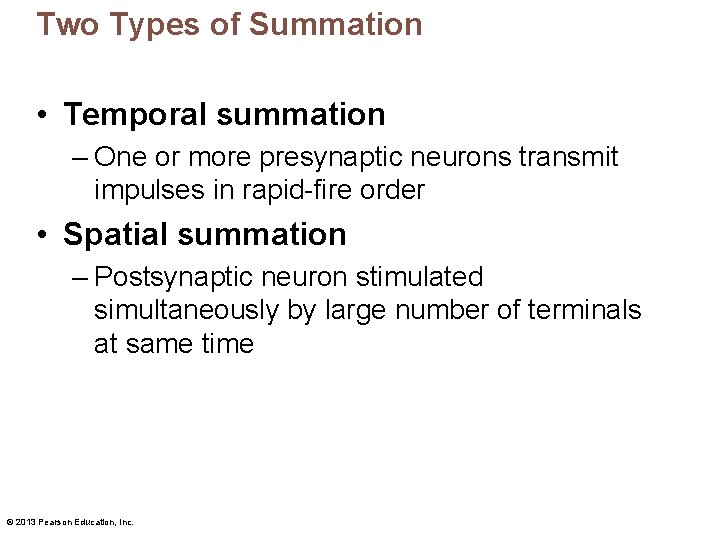 Two Types of Summation • Temporal summation – One or more presynaptic neurons transmit