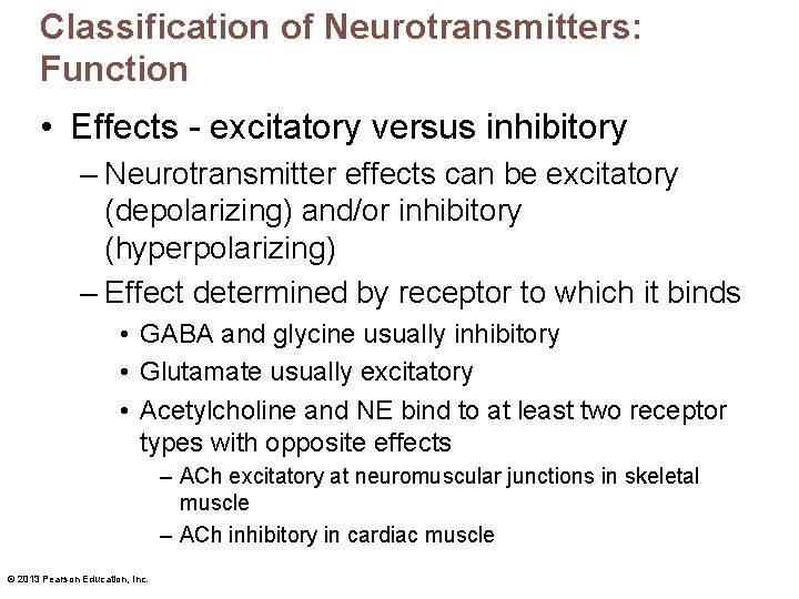 Classification of Neurotransmitters: Function • Effects - excitatory versus inhibitory – Neurotransmitter effects can