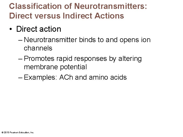 Classification of Neurotransmitters: Direct versus Indirect Actions • Direct action – Neurotransmitter binds to