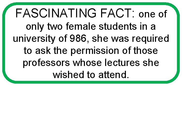 FASCINATING FACT: one of only two female students in a university of 986, she