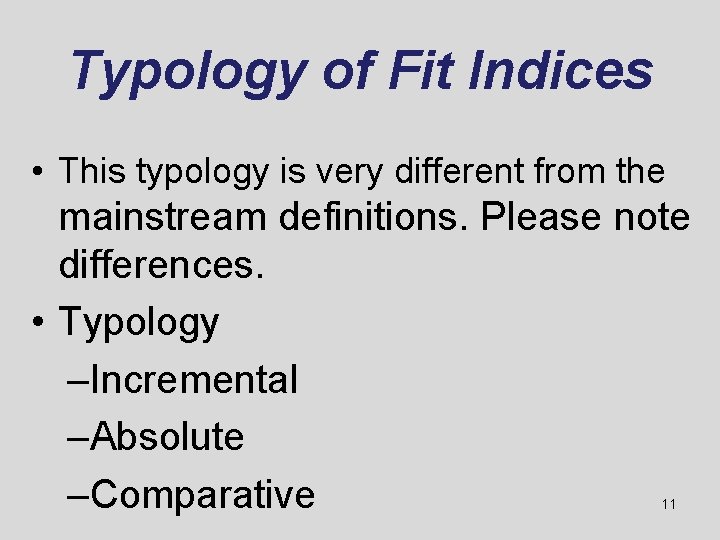 Typology of Fit Indices • This typology is very different from the mainstream definitions.