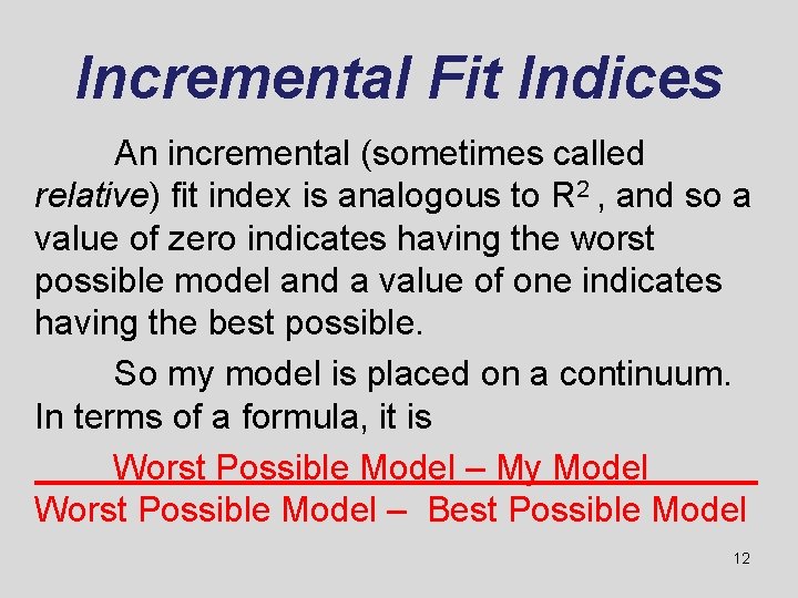 Incremental Fit Indices An incremental (sometimes called relative) fit index is analogous to R