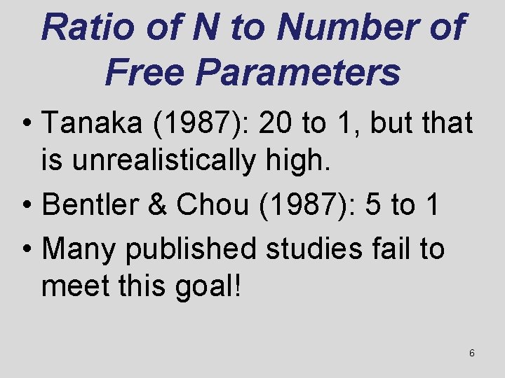 Ratio of N to Number of Free Parameters • Tanaka (1987): 20 to 1,