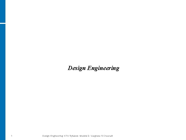 Design Engineering 1 Design Engineering- KTU Syllabus- Module 2 - Varghese S Chooralil 