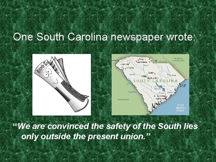 One South Carolina newspaper wrote: “We are convinced the safety of the South lies One South Carolina newspaper wrote: “We are convinced the safety of the South lies