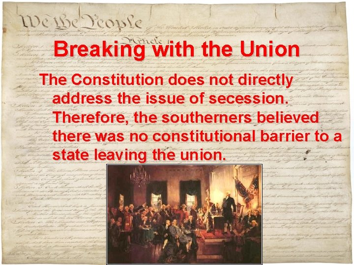 Breaking with the Union The Constitution does not directly address the issue of secession. Breaking with the Union The Constitution does not directly address the issue of secession.