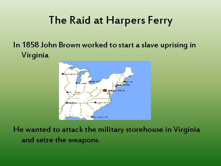 The Raid at Harpers Ferry In 1858 John Brown worked to start a slave The Raid at Harpers Ferry In 1858 John Brown worked to start a slave