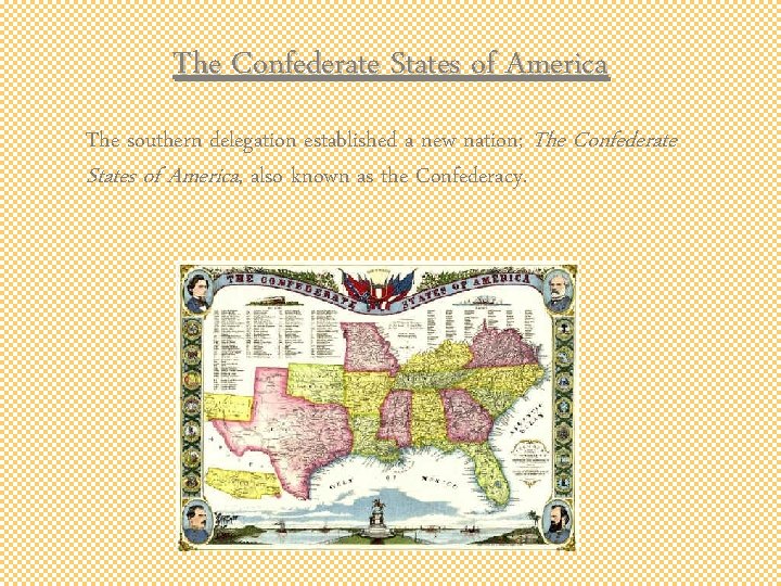 The Confederate States of America The southern delegation established a new nation; The Confederate The Confederate States of America The southern delegation established a new nation; The Confederate