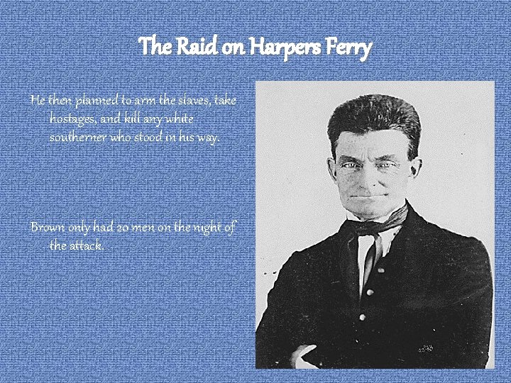 The Raid on Harpers Ferry He then planned to arm the slaves, take hostages, The Raid on Harpers Ferry He then planned to arm the slaves, take hostages,