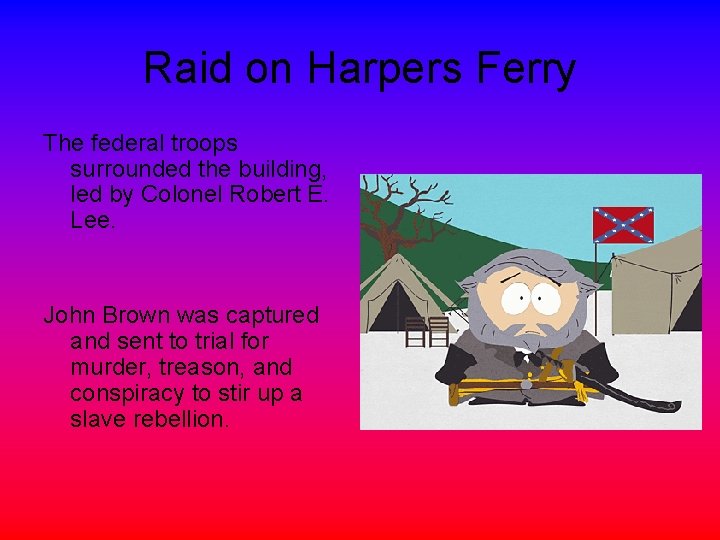 Raid on Harpers Ferry The federal troops surrounded the building, led by Colonel Robert Raid on Harpers Ferry The federal troops surrounded the building, led by Colonel Robert