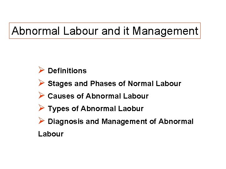 Abnormal Labour and it Management Ø Definitions Ø Stages and Phases of Normal Labour