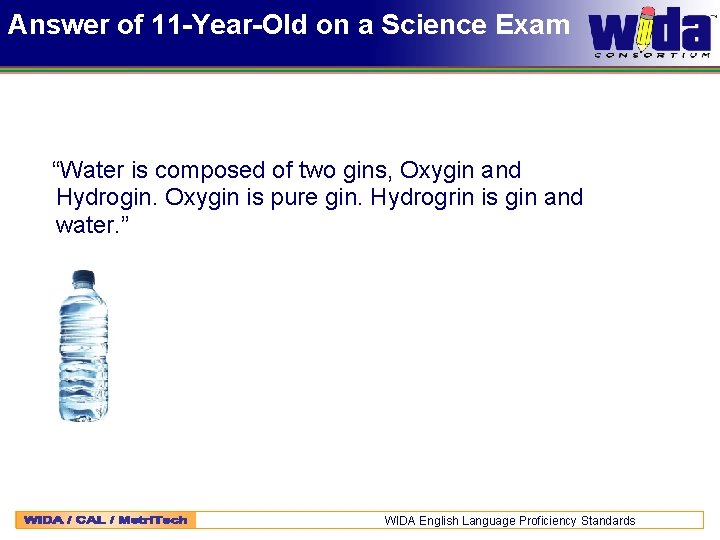 Answer of 11 -Year-Old on a Science Exam “Water is composed of two gins,