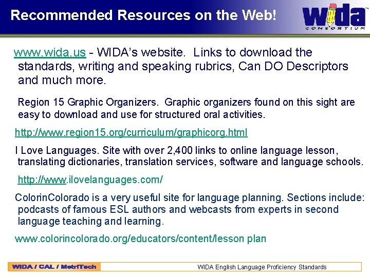 Recommended Resources on the Web! www. wida. us - WIDA’s website. Links to download