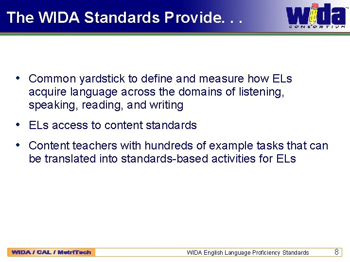 The WIDA Standards Provide. . . • Common yardstick to define and measure how