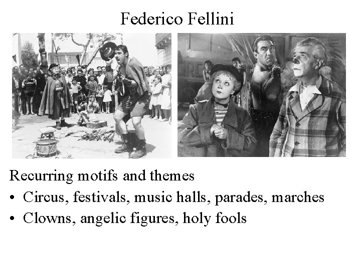 Federico Fellini Recurring motifs and themes • Circus, festivals, music halls, parades, marches •