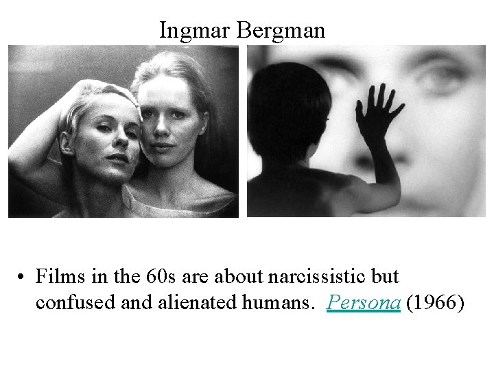 Ingmar Bergman • Films in the 60 s are about narcissistic but confused and