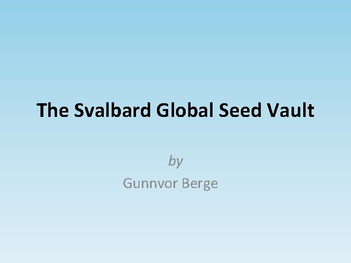 The Svalbard Global Seed Vault by Gunnvor Berge 