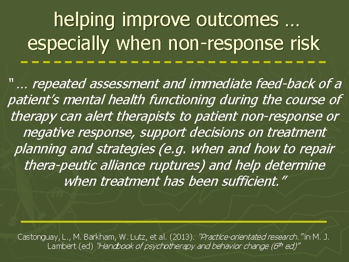 helping improve outcomes … especially when non-response risk “ … repeated assessment and immediate