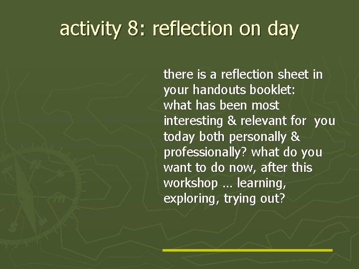 activity 8: reflection on day there is a reflection sheet in your handouts booklet: