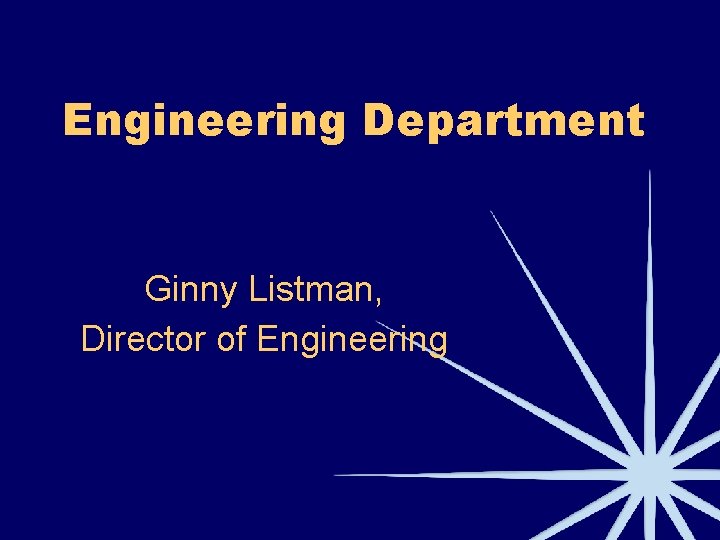 Engineering Department Ginny Listman, Director of Engineering 