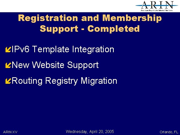 Registration and Membership Support - Completed íIPv 6 Template Integration íNew Website Support íRouting