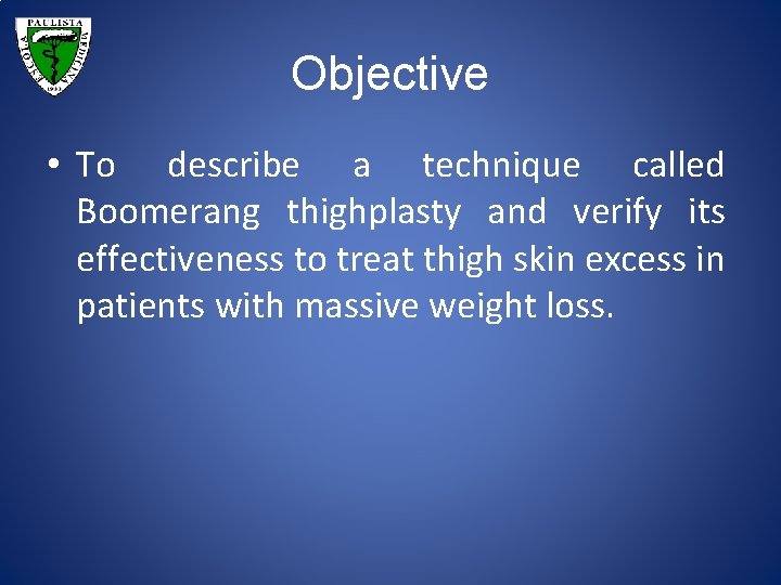 Objective • To describe a technique called Boomerang thighplasty and verify its effectiveness to
