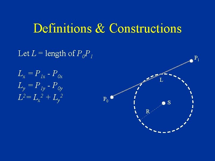 Definitions & Constructions Let L = length of P 0 P 1 Lx =