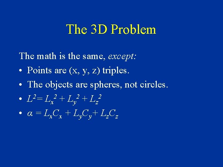 The 3 D Problem The math is the same, except: • Points are (x,