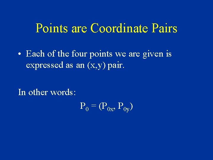 Points are Coordinate Pairs • Each of the four points we are given is