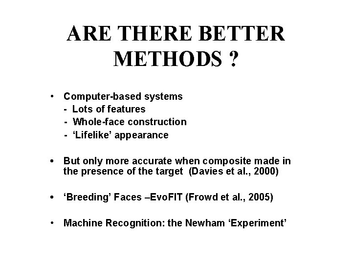 ARE THERE BETTER METHODS ? • Computer-based systems - Lots of features - Whole-face