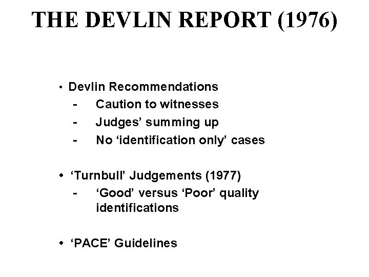THE DEVLIN REPORT (1976) • Devlin Recommendations Caution to witnesses Judges’ summing up No