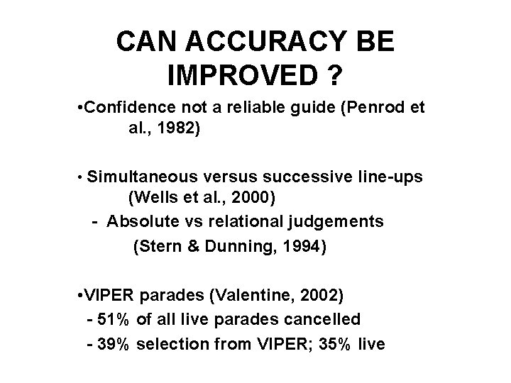 CAN ACCURACY BE IMPROVED ? • Confidence not a reliable guide (Penrod et al.