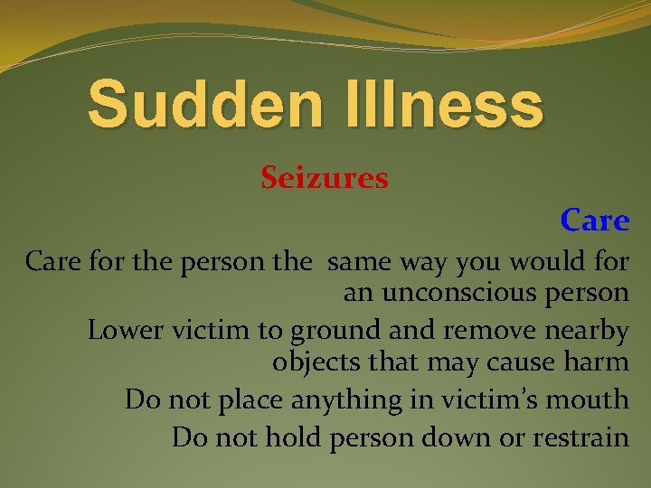 Sudden Illness Seizures Care for the person the same way you would for an