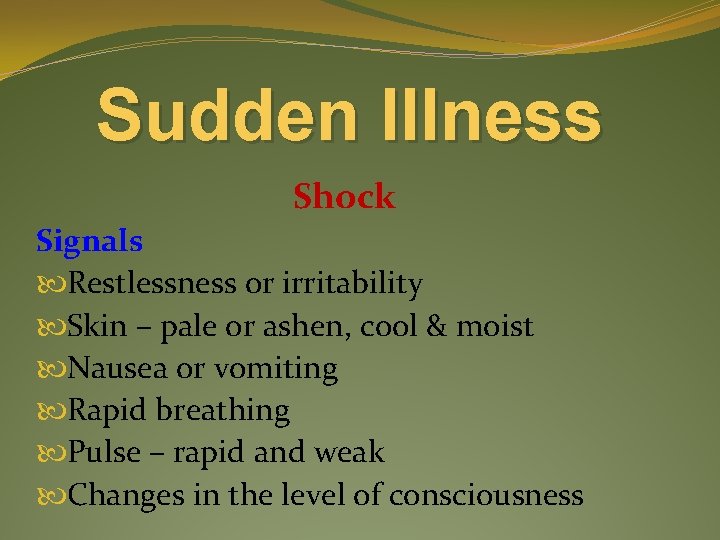 Sudden Illness Shock Signals Restlessness or irritability Skin – pale or ashen, cool &