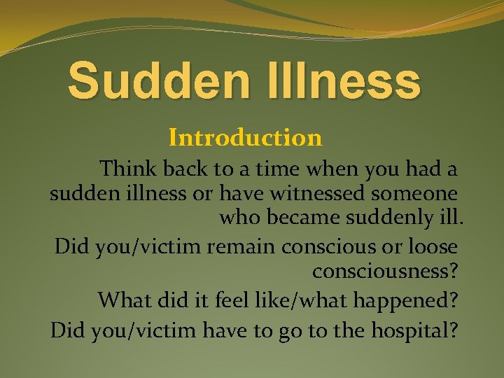 Sudden Illness Introduction Think back to a time when you had a sudden illness