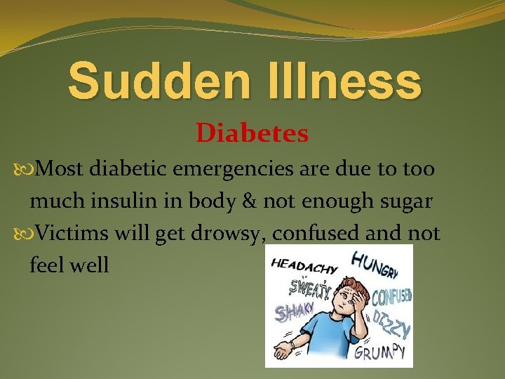 Sudden Illness Diabetes Most diabetic emergencies are due to too much insulin in body