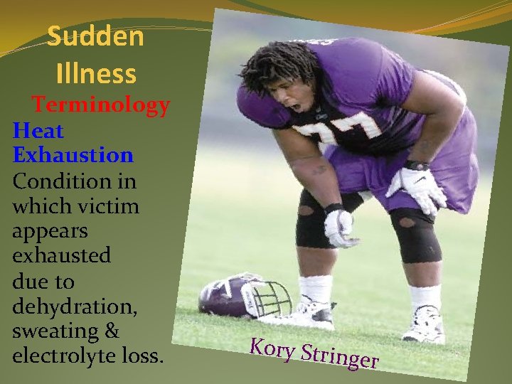 Sudden Illness Terminology Heat Exhaustion Condition in which victim appears exhausted due to dehydration,