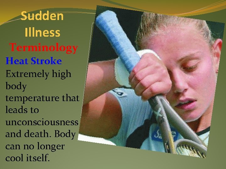Sudden Illness Terminology Heat Stroke Extremely high body temperature that leads to unconsciousness and
