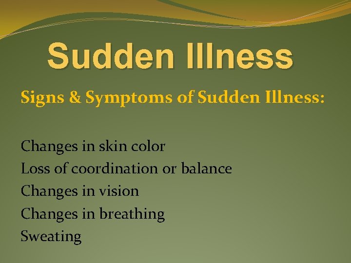 Sudden Illness Signs & Symptoms of Sudden Illness: Changes in skin color Loss of