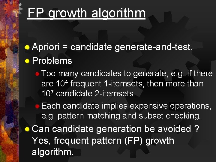 FP growth algorithm ® Apriori = candidate generate-and-test. ® Problems ® Too many candidates