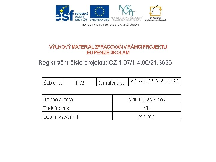 VÝUKOVÝ MATERIÁL ZPRACOVÁN V RÁMCI PROJEKTU EU PENÍZE ŠKOLÁM Registrační číslo projektu: CZ. 1.