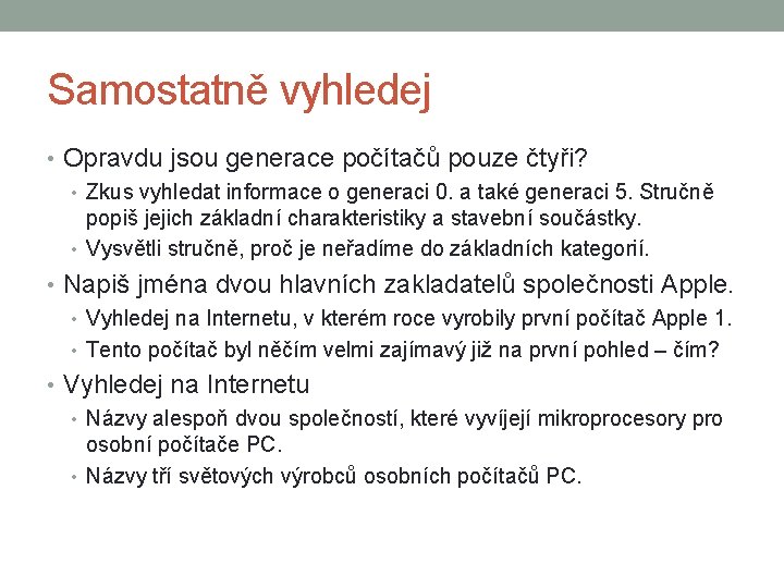 Samostatně vyhledej • Opravdu jsou generace počítačů pouze čtyři? • Zkus vyhledat informace o